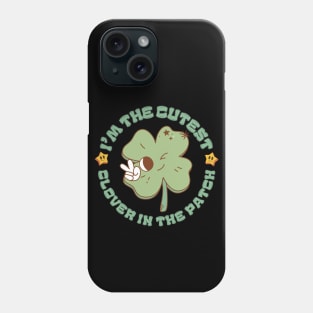 I'm The Cutest Clover In The Patch Cute Groovy Cartoon St Patricks Day Phone Case