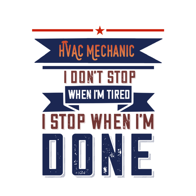 Hvac Mechanic Don't Stop When I'm Tired by The Hvac Gang