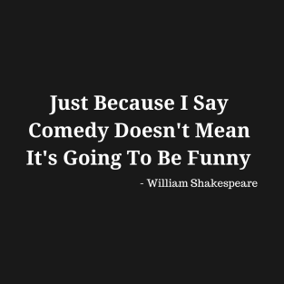 My Comedy Ain't Funny - William Shakespeare T-Shirt