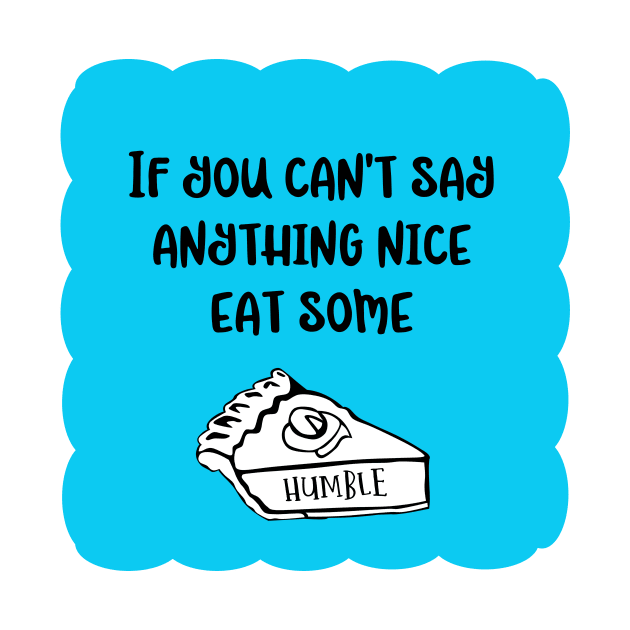 Funny take on old proverb in aqua blue, black and white. If you can't say anything nice - A Fun Twist on the Things My Mother Used To Say! by innerspectrum