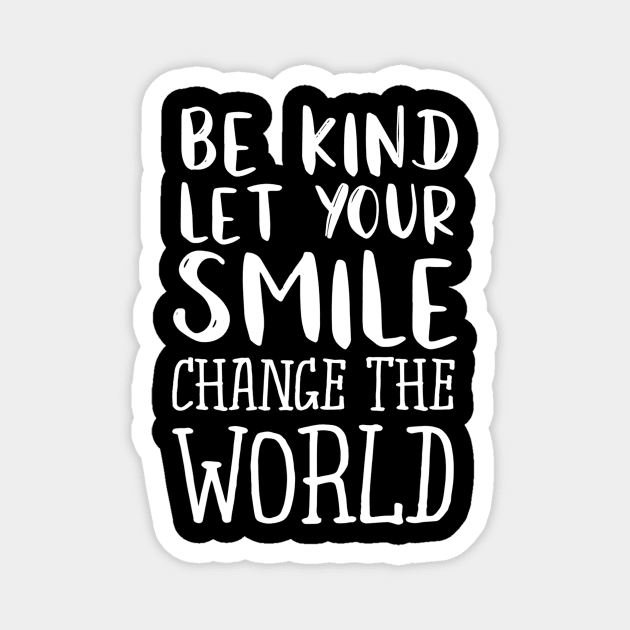 Be Kind Let Your Smile Change The World Teacher Magnet by agustinbosman