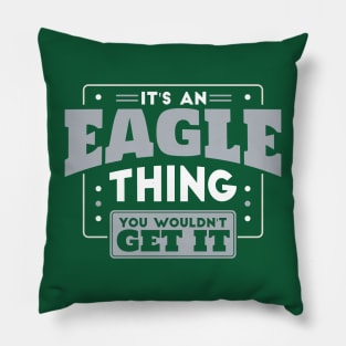 It's an Eagle Thing, You Wouldn't Get It // School Spirit Go Eagles Pillow