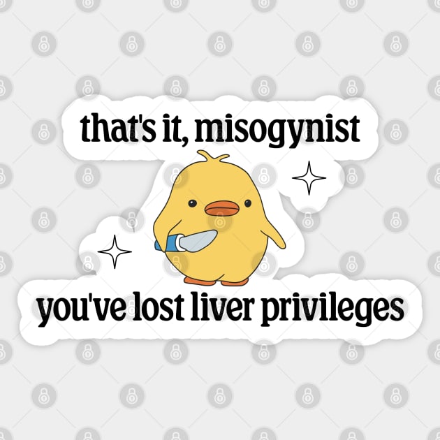 Thats It Misogynist, Youve Lost Liver Privileges - Anti Transphobia -  Misogynist - Sticker