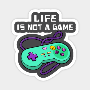 Life is not a game Magnet