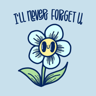 "I'll never forget u" with a cute forget me not flower T-Shirt