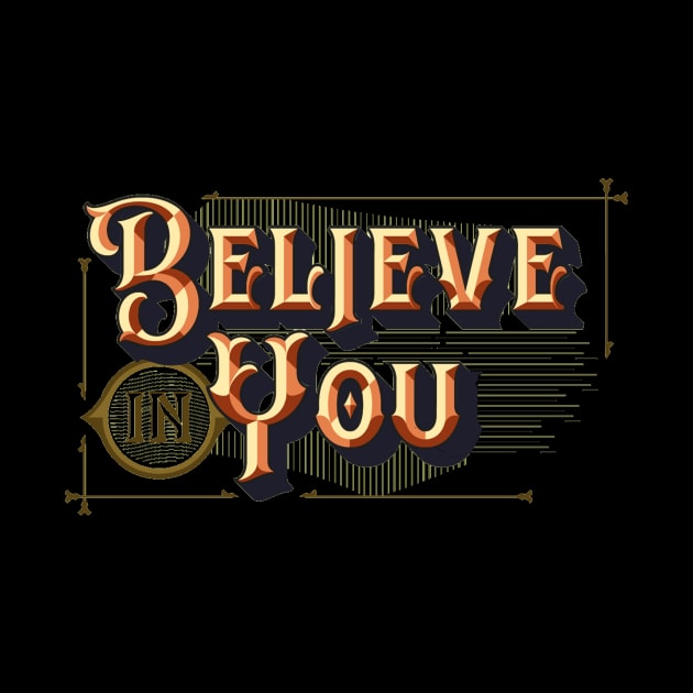 Believe in Yourself - Believe in You - Uplifting Motivational Inspire Typography by ballhard