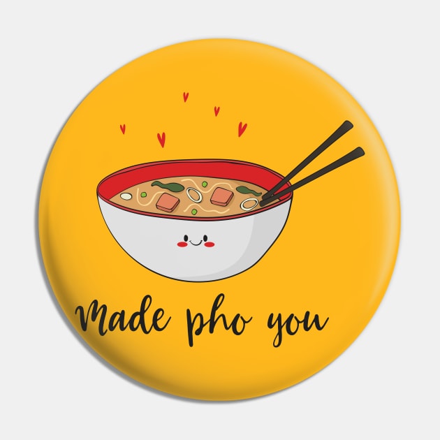 Made Pho You - Funny Cute Asian Pho Food Design Pin by Dreamy Panda Designs