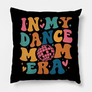 In My Dance Mom Era Groovy Dancer Mama Women Mother Day Pillow