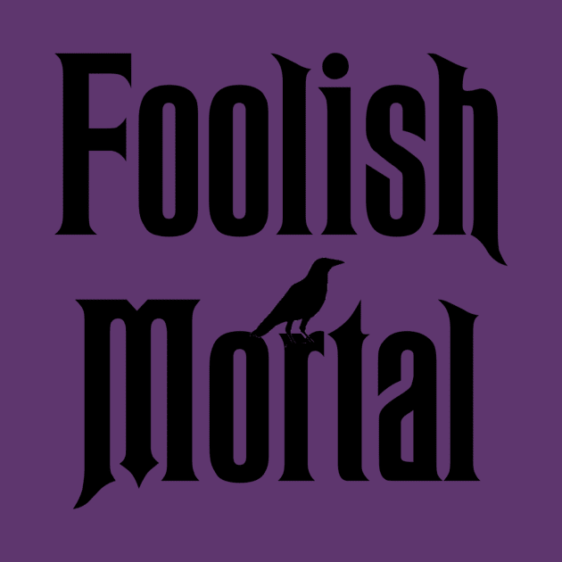 Welcome Foolish Mortals by knottytshirt