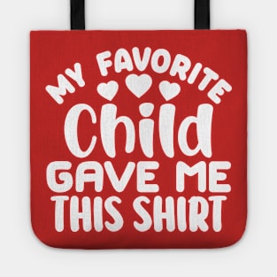 My Favorite Child Gave Me This Shirt Tote