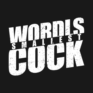 Worlds smallest cock Offensive Adult Humor T-Shirt