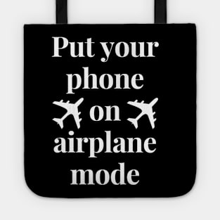 Put your phone in airplane mode Tote