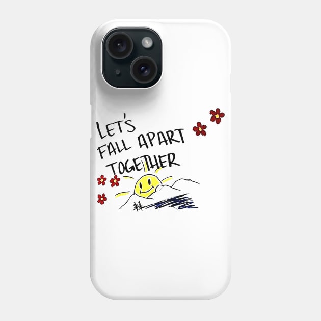 Lets Fall Apart Together Phone Case by liamMarone