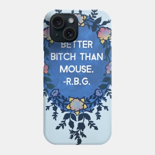 Ruth Bader Ginsburg, Better Bitch Than Mouse Phone Case