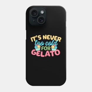 It's Never Too Cold For Gelato Phone Case