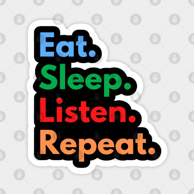 Eat. Sleep. Listen. Repeat. Magnet by Eat Sleep Repeat