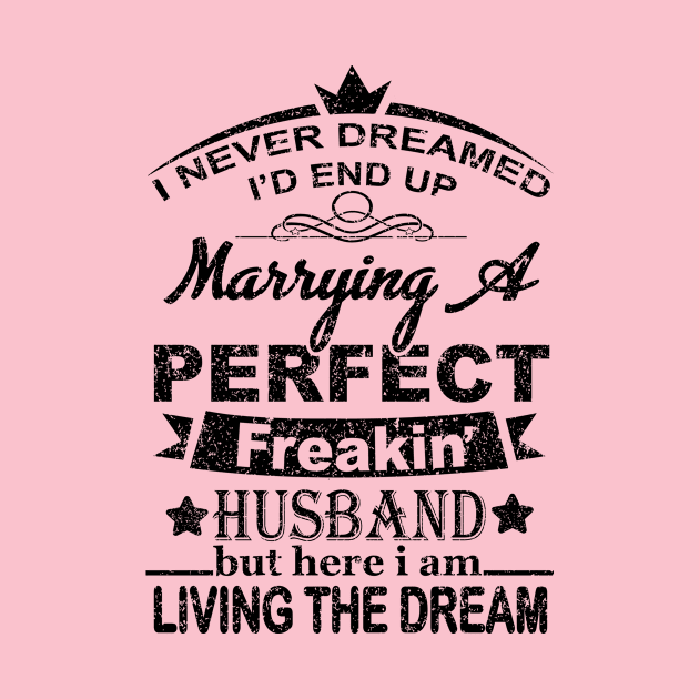 I Never Dreamed I'd End Up Marrying A Perfect Freakin' HUSBAND by SilverTee