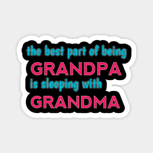 the best part of being grandpa is sleeping with grandma Magnet