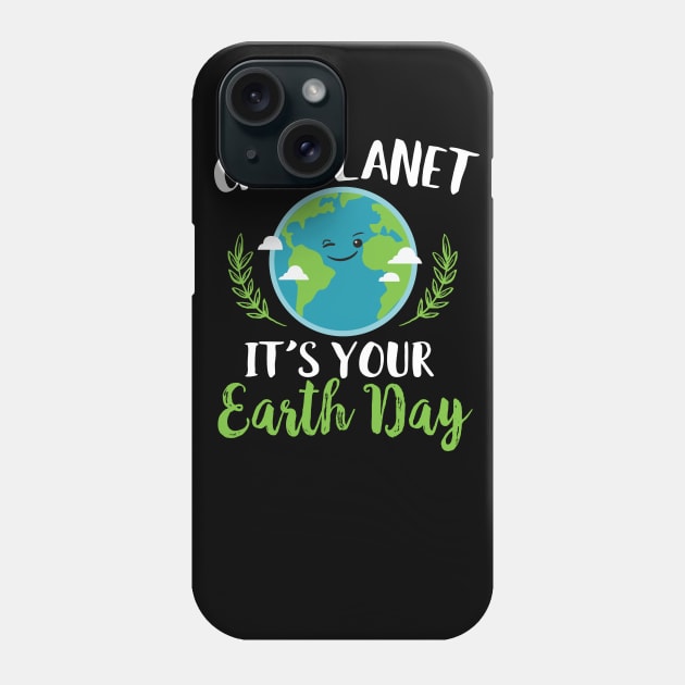 Go Planet It's Your Earth Day Phone Case by Eugenex