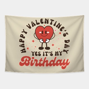 Happy Valentine's Day Yes It's My Birthday Tapestry