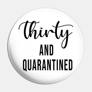 Thirty And Quarantined Birthday 2020 Shirt - Stay Home - Social Distancing - April Birthday Shirt - Quarantine - Isolation Pin