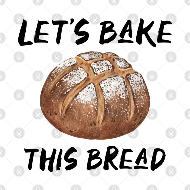 Let’s Bake This Bread by Yellow Hexagon Designs