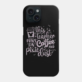 Teacher runs on Coffee Phone Case