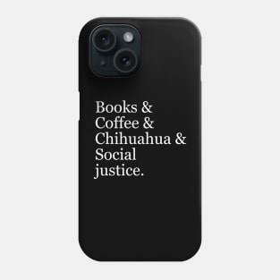 Books & Coffee & Chihuahua & Social Justice. Phone Case
