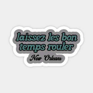 Laissez Les Bon Temps Rouler NEW ORLEANS Magnet