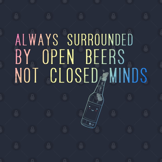 Always surrounded by open beers not closed minds 2.2 by Blacklinesw9 by Blacklinesw9