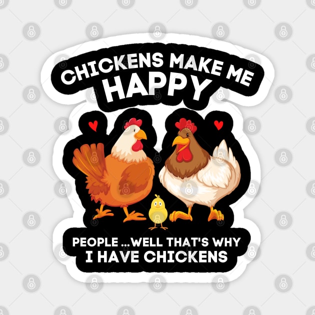 Chickens Make Me Happy People... That’s Why I Have Chickens Magnet by JustBeSatisfied