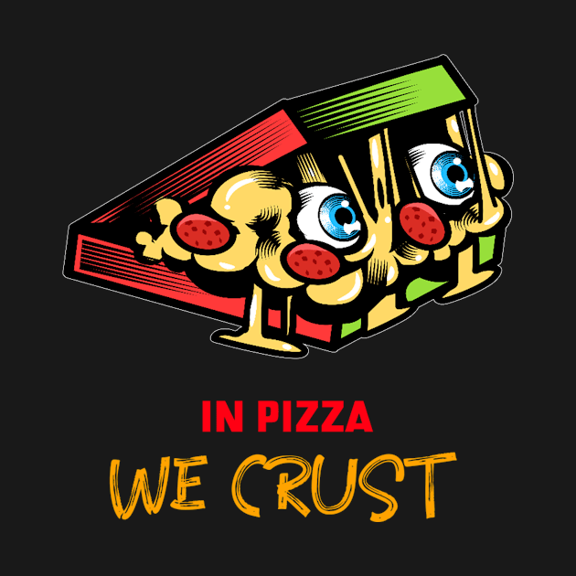 In Pizza We Crust by Dody