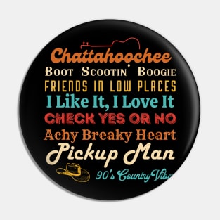 Chattahoochee Boot Scootin Boogie Friends In Low Places I Like It, I Love It Check Yes Or No Achy Breaky Heart Pickup Man 90's Country Vibes Pin