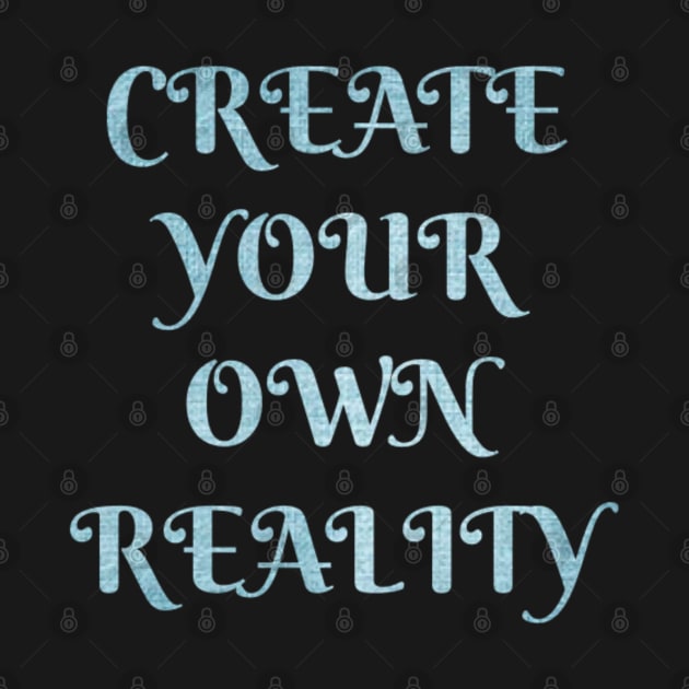 Create your own Reality by LetCStore