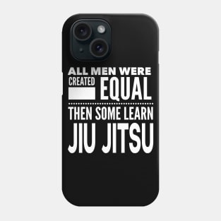 ALL MEN WERE CREATED EQUAL THEN SOME LEARN Jiu Jitsu Martial Arts Man Statement Gift Phone Case