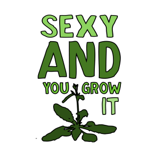 Sexy and you grow it Card - Arabadopsis T-Shirt