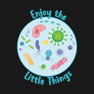 Enjoy The Little Things Microbiology T-Shirt