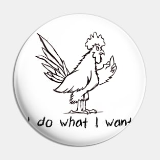 I Do What I Want Funny Joke Rooster With Attitude T-Shirt Pin