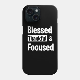 Blessed Thankful and Focused Phone Case