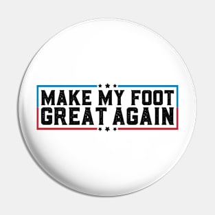 Make My Foot Great Again Funny Fractured Foot Broken Foot Surgery Pin