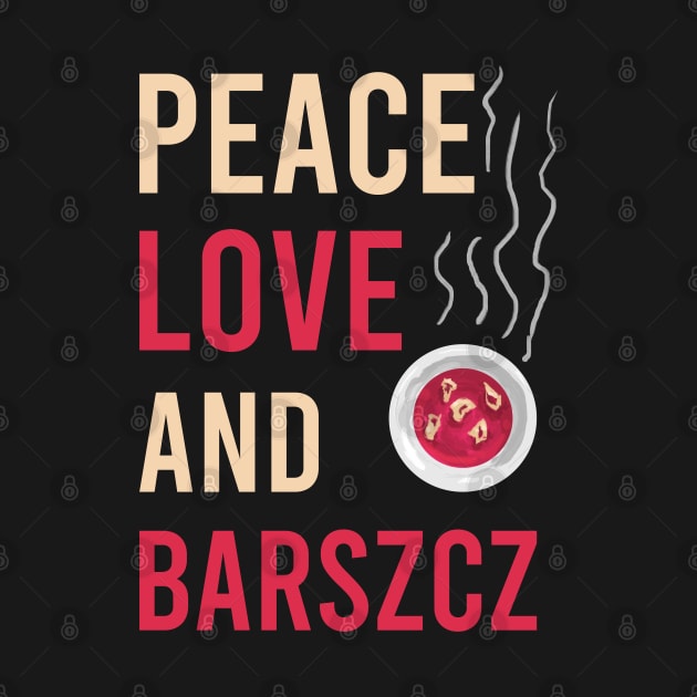 Peace love and barszcz, Barszcz lover, Polish, Poland, Barszcz by Slavstuff