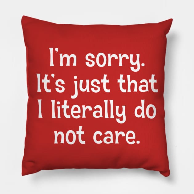 I'm Sorry. It's Just That I Literally Do Not Care Pillow by PeppermintClover