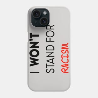 I won't stand for racism Phone Case