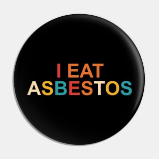 I Eat Asbestos Pin