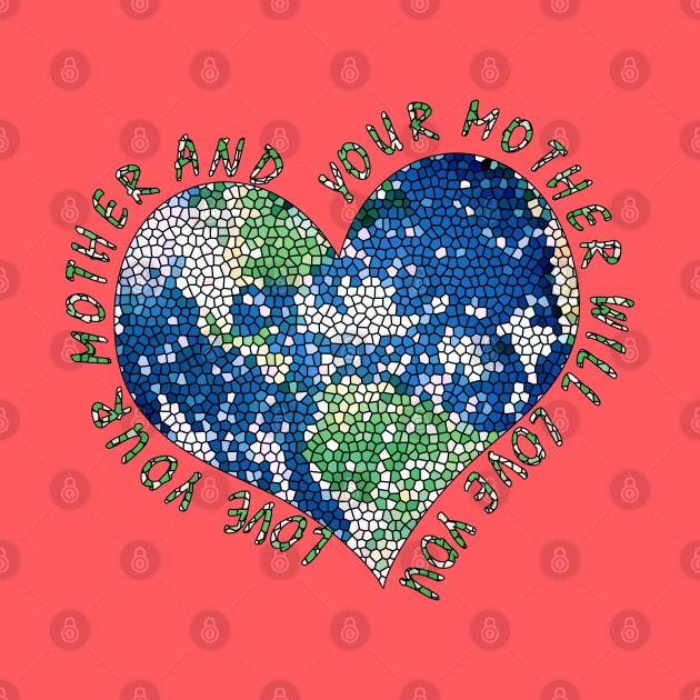 Earth Day Everyday Love Your Mother Heart Earth by TeeCreations