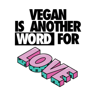 Vegan is another word for love T-Shirt