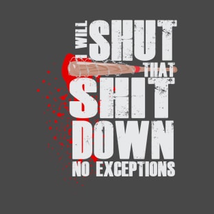 I will shut that shit down T-Shirt