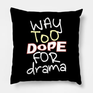 Way Too Dope For Drama Pillow