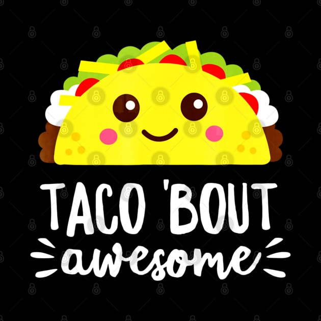 Taco Bout Awesome Shirt Funny Cute Kawaii Food by CovidStore