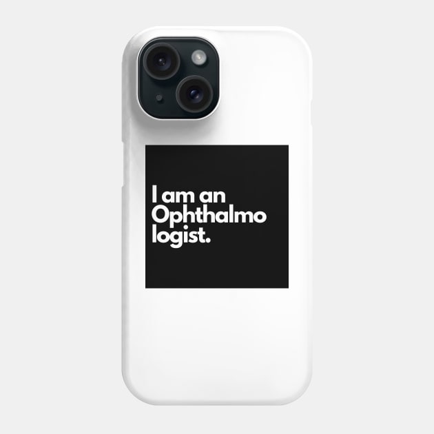 I am an Ophthalmologist. Phone Case by raintree.ecoplay